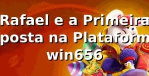 Rafael e a Primeira Aposta na Plataforma win656 🎲