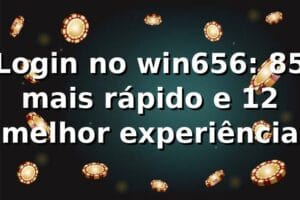 Login no win656: 85% mais rápido e 12% melhor experiência 📊